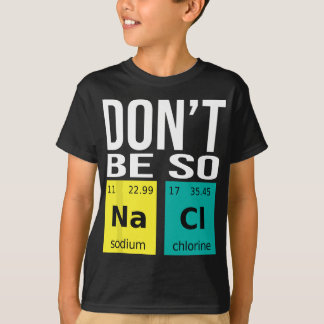 Camiseta No seas tan salado - Graciosa Química Humor Cienci