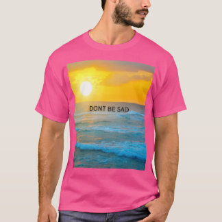 Camiseta No seas triste