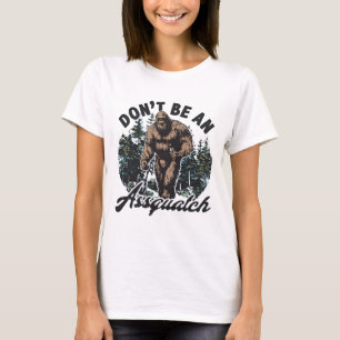Camiseta No seas un Assquatch Humor del bosque de Bigfoot