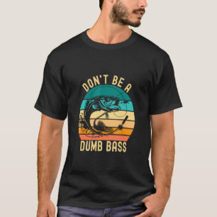 Camiseta No Seas Un Bajo Dumb Chiste Divertido De Pesca Pes