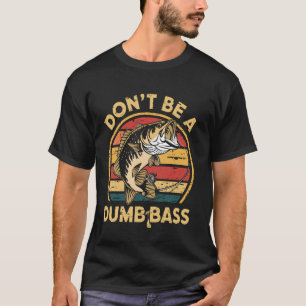 Camiseta No Seas Un Bajo Tonto Humor Retrofishing