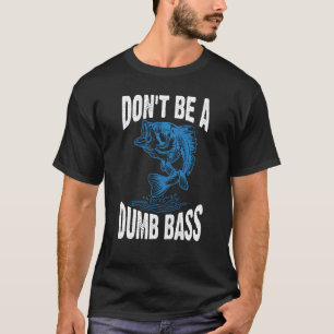 Camiseta No Seas Un Bajo Tonto Pescar Humor Adulto
