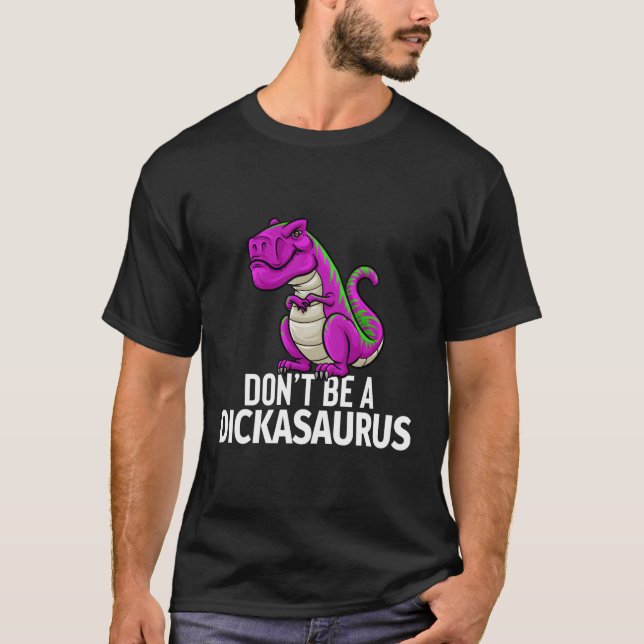 Camiseta No Seas Un Dickasaurus Rex Gracioso Sarcasmo Dinos (Anverso)