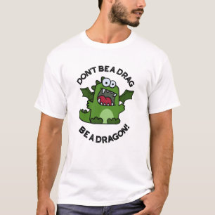 Camiseta No seas un "Drag" sé un "Dragon Funny Reptile Pun"