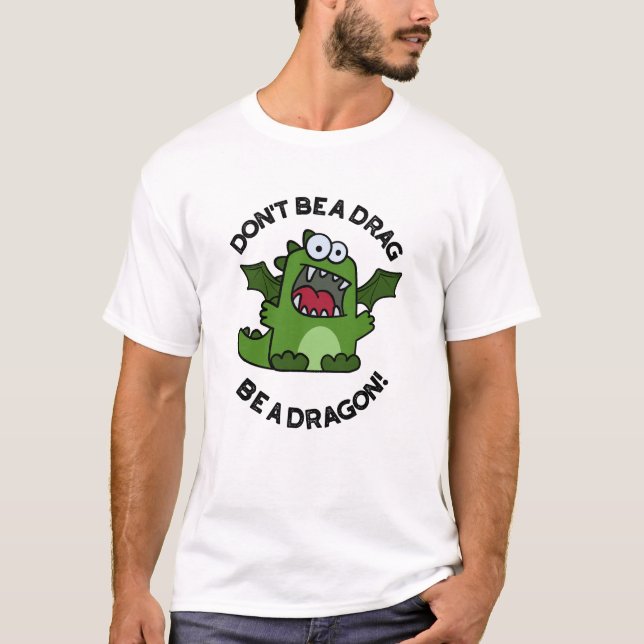 Camiseta No seas un "Drag" sé un "Dragon Funny Reptile Pun" (Anverso)
