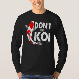 Camiseta No seas un Koi pescador Koi Fish Carp japonés Q