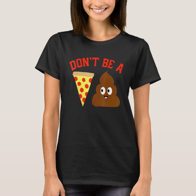 Camiseta No seas un meme de pizza Poop (Anverso)