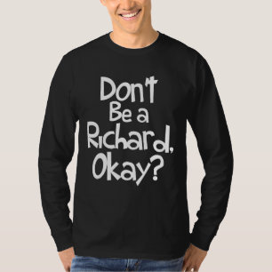Camiseta No seas un Richard, de acuerdo - Chiste sarcástico
