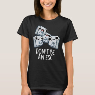 Camiseta No seas un teclado divertida Esc Pun oscuro BG