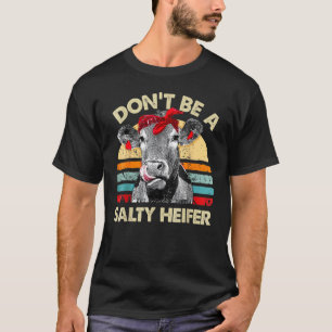 Camiseta No seas una amante de las vacas heifer saladas gra