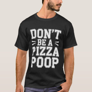 Camiseta No seas una broma tonta de comida de pizza caca -