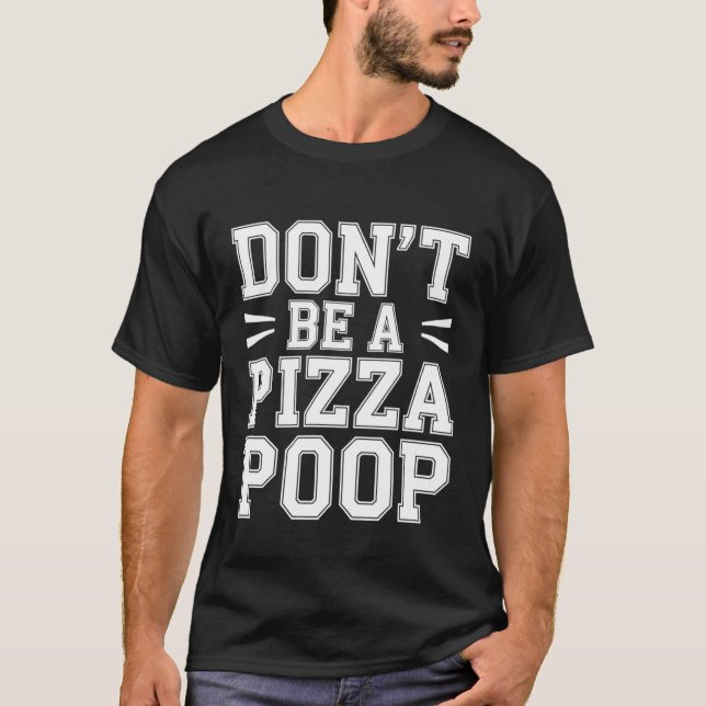Camiseta No seas una broma tonta de comida de pizza caca - (Anverso)