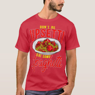 Camiseta No seas Upsetti come algo de espagueti gracioso it
