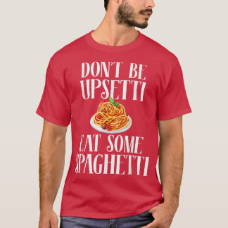 Camiseta No seas Upsetti comiendo algo de espagueti diverti