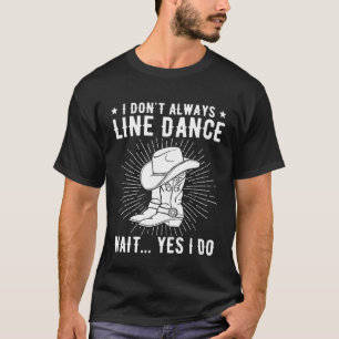 Camiseta No siempre alineé la línea de baile bailando baila