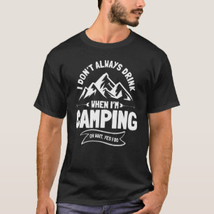 Camiseta No siempre bebo cerveza cuando estoy acampando Oh