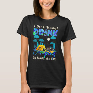 Camiseta No siempre bebo cuando estoy acampando