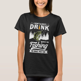 Camiseta No siempre bebo cuando estoy pescando Oh Espera Sí