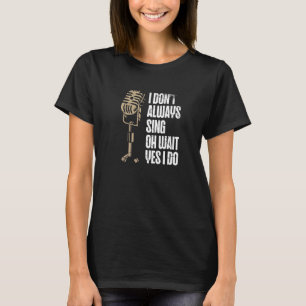 Camiseta No siempre canto Oh Espera Sí Hago Karaoke Singe