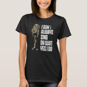 Camiseta No siempre canto Oh Espera Sí Hago Karaoke Singe