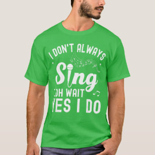 Camiseta No Siempre Canto Oh Espera Sí Lo Hago Funny Singer
