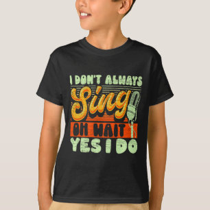 Camiseta No Siempre Canto Oh Espera Sí Lo Hago Musical De B