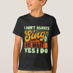 Camiseta No Siempre Canto Oh Espera Sí Lo Hago Musical De B