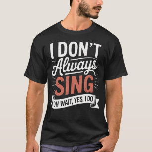 Camiseta No Siempre Canto Oh Espera Sí Lo Hago Musical Teat