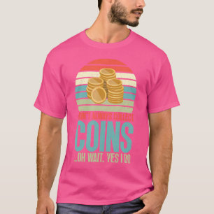 Camiseta No Siempre Colecciono Monedas Oh Espera Sí Lo Hago
