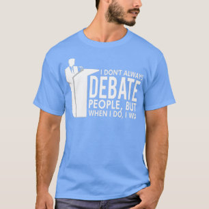 Camiseta No Siempre Debate El Equipo De Debate De La Gente