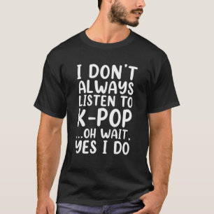 Camiseta No siempre escucho a K-Pop gracioso surcoreano