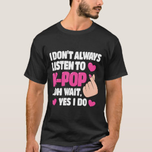 Camiseta No siempre escucho a los fans de la música kpop kp