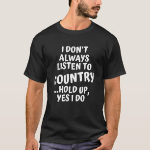 Camiseta No siempre escucho música country aguanta Sí