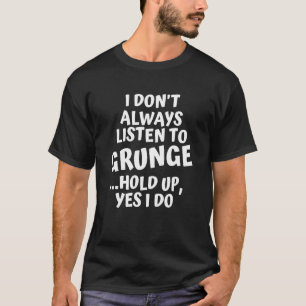 Camiseta No siempre escucho música grunge espera Sí
