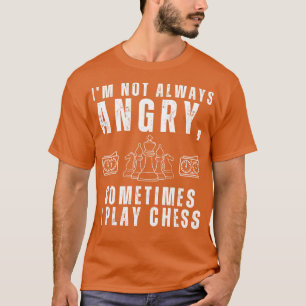 Camiseta No siempre estoy enfadado a veces, juego al ajedre