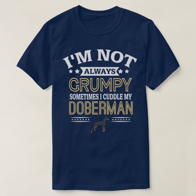 Camiseta No Siempre Estoy Gruñón A Veces Cuidando Mi Doberm (Diseño del anverso)