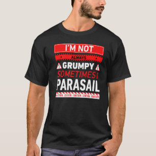 Camiseta No Siempre Estoy Gruñón A Veces Practico Parapente