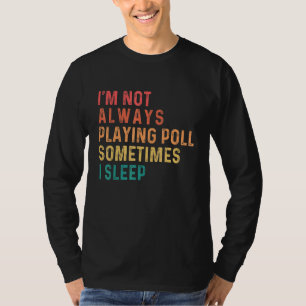 Camiseta No siempre estoy jugando al billar a veces duermo 