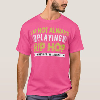 Camiseta No Siempre Estoy Jugando Hip Hop A Veces Estoy Dor