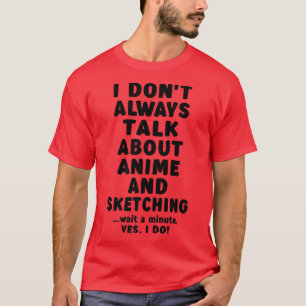 Camiseta No siempre hablo de Anime y de Sketching Merch 
