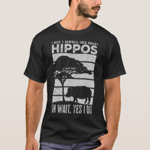 Camiseta No siempre hablo de Hippos Hippo