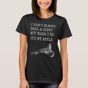 Camiseta No siempre hago rodar una articulación pero cuando