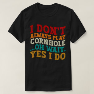 Camiseta No siempre juego a Cornhole Oh Espera Sí Hago Guay