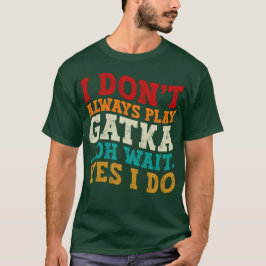 Camiseta No siempre juego a Gatka Oh Espera Sí Lucho