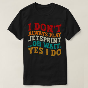 Camiseta No siempre juego a Jetsprint Oh Espera Sí