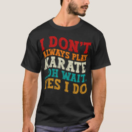 Camiseta No siempre juego a Karate Oh Espera Sí Enseño