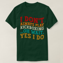Camiseta No siempre juego a Kickboxing Oh Espera Sí Lo Hago