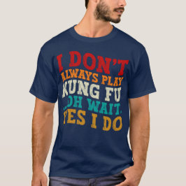 Camiseta No siempre juego a Kung Fu Oh Espera Sí Enseño