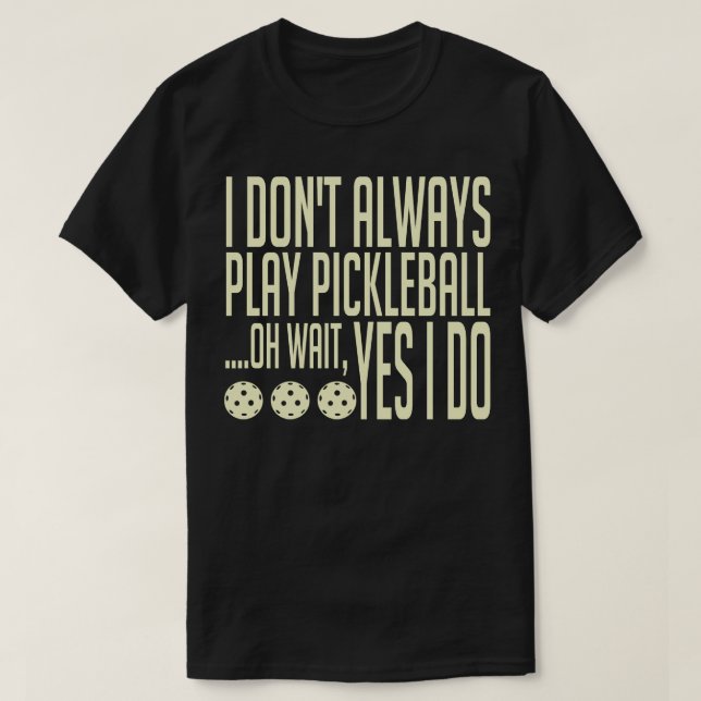 Camiseta No Siempre Juego A La Pelota De Pickleball Oh Espe (Diseño del anverso)