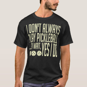 Camiseta No Siempre Juego A La Pelota De Pickleball Oh Espe
